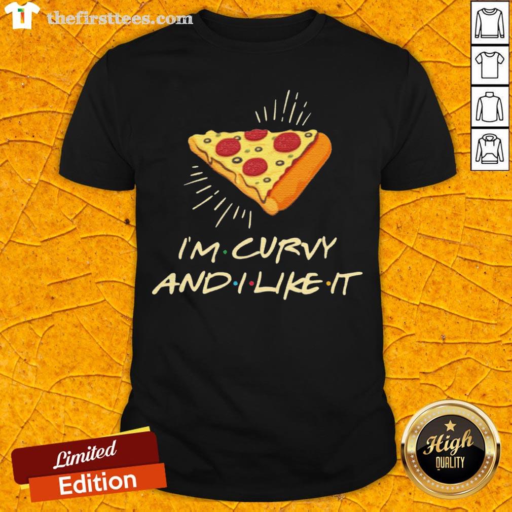 Cute I’m Curvy And I Like It Pizza Shirt