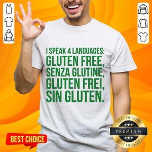 Great I Speak 4 Languages Gluten Free Senza Glutine Gluten Free Sin Gluten Shirt