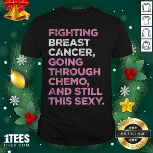 Top Fighting Breast Cancer Going Through Chemo And Still This Sexy Shirt
