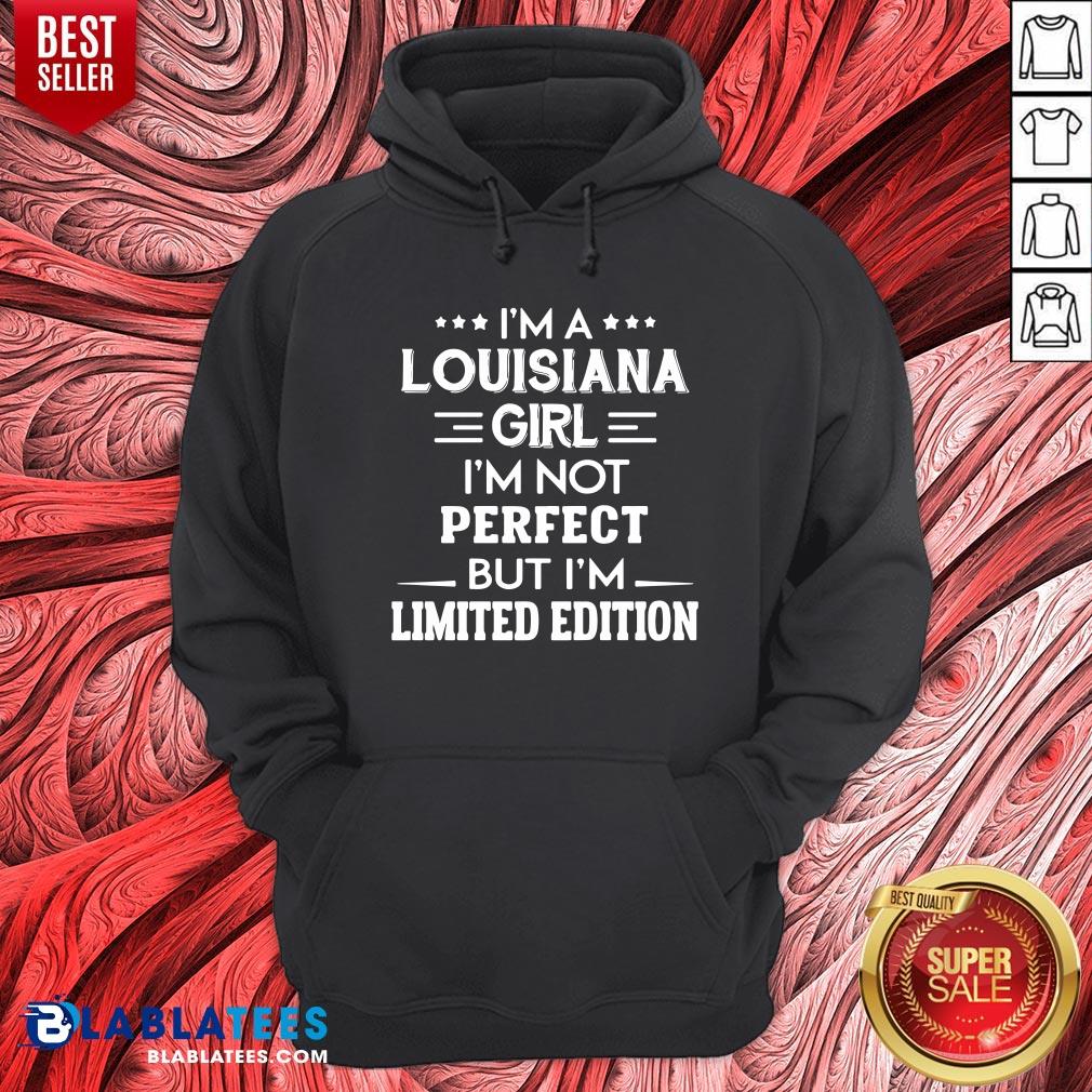 Nice I’m A Louisiana Girl I’m Not Perfect But I’m Limited Edition Shirt