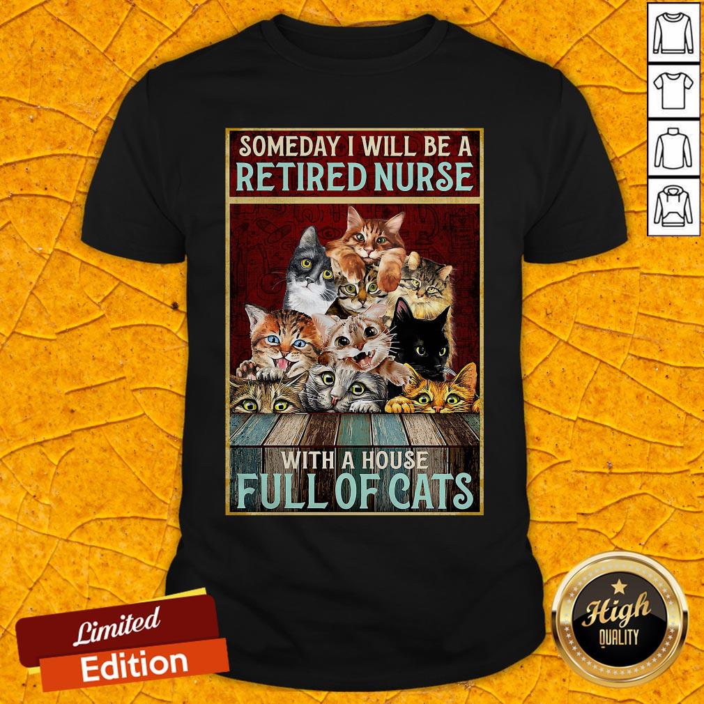 Someday I Will Be A Retired Nurse With A House Full Of Cats Shirt