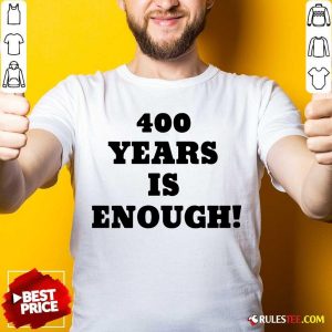 Nice 400 Years Is Enough Shirt