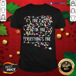 Nice It's Fine I'm Fine Everything Fine Shirt