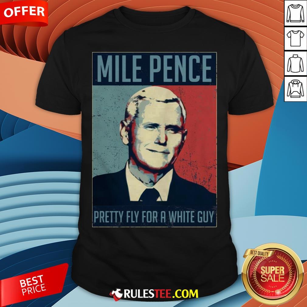 Official Mile Pence Pretty Fly For A White Guy Shirt