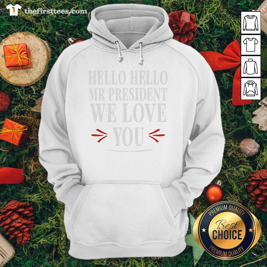 Official Biden Wins 2020 Hello Hello Mr. President We Love You Shirt