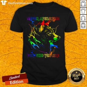 Pretty Great Wolf Never Apologise For Who You Are Shirt
