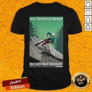Of All The Paths You Take In Life Make Sure A Few Of Them Are Dirt John Muir Shirt