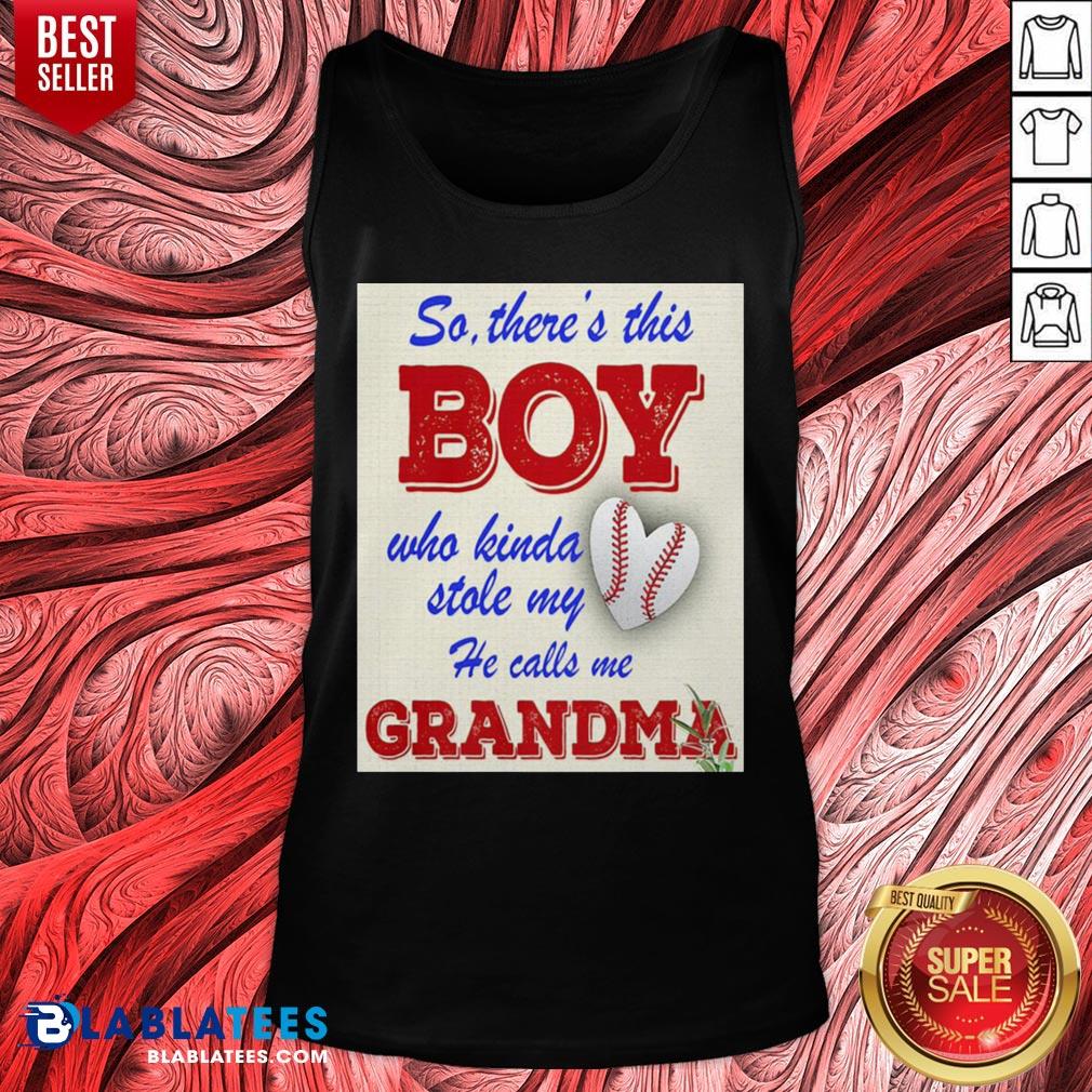 So There This Boy Who Kinda Stole My Heart He Calls Me Grandma Shirt