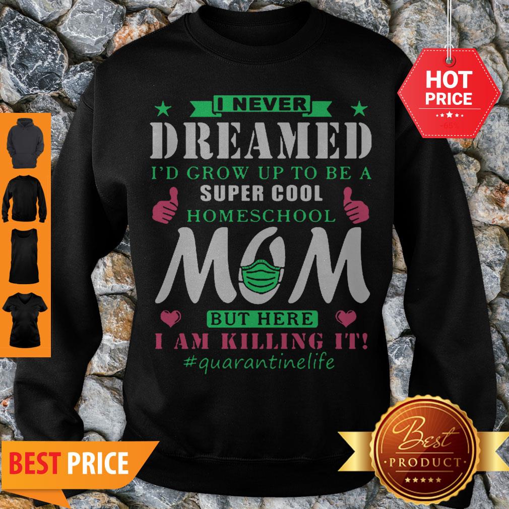 I Never Dreamed I’d Grow Up To Be A Super Cool Homeschool Mom Shirt