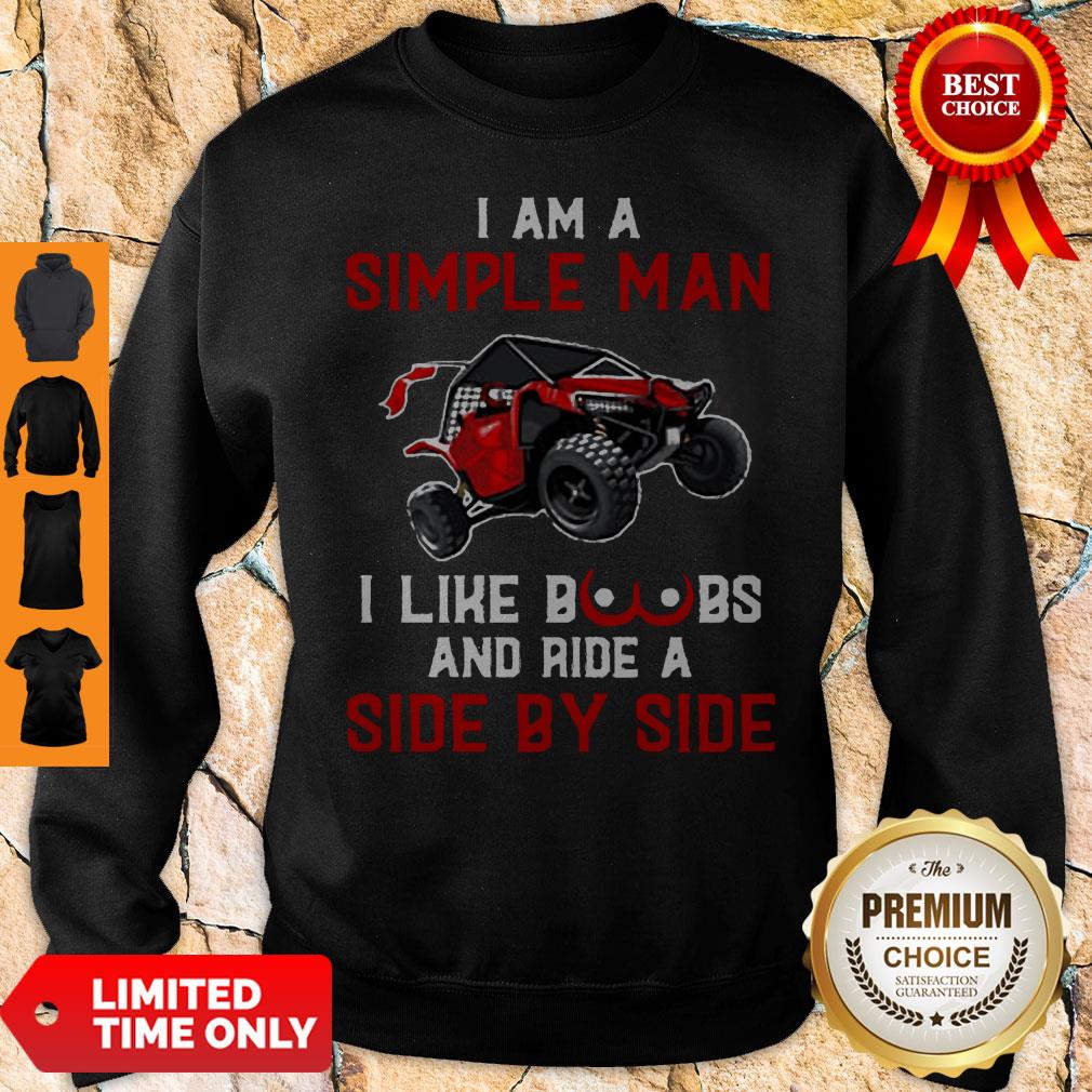 Nice I Am A Simple Man I Like Boobs And Ride A Side By Side Shirt