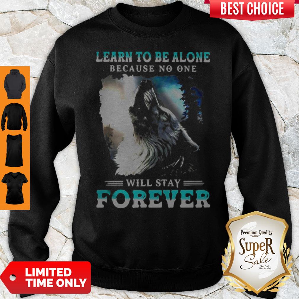 Learn To Be Alone Because No One Will Stay Forever Wolf Shirt