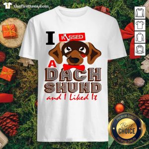 Grateful I Kissed A Dach Shund And I Liked It Dog Shirt