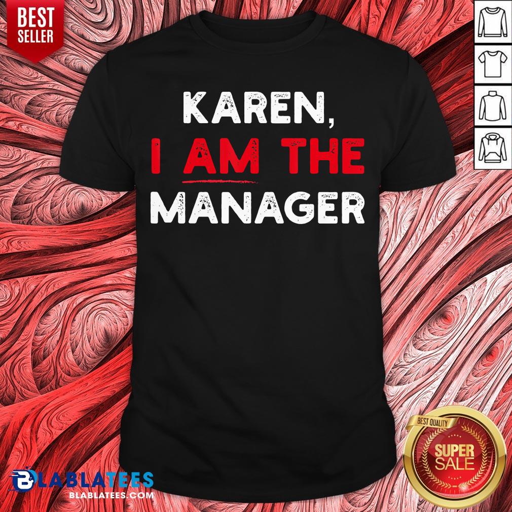 Premium Karen I Am The Manager Shirt