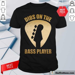 Dibs On The Bass Player Shirt