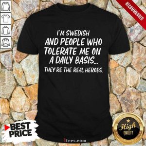 I'm Swedish And People Who Tolerate Shirt