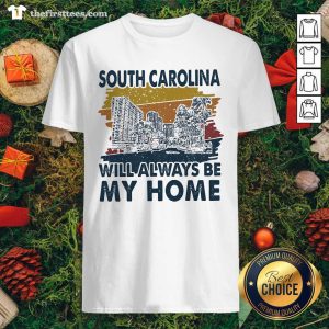 Funny South Carolina Will Always Be My Home Vintage Retro Shirt