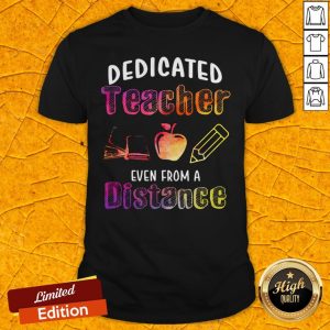 Good Dedicated Teacher Even From A Distance Shirt