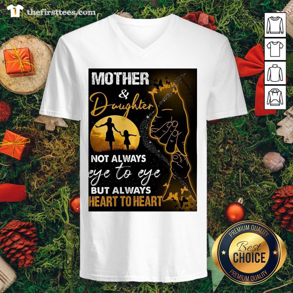 Hot Mother And Daughter Not Always Eye To Eye But Always Heart To Heart Shirt