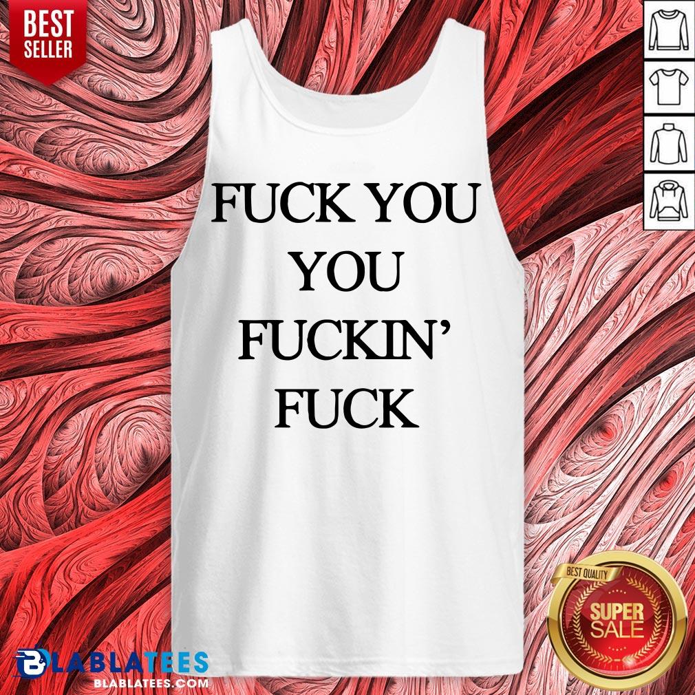Official Fuck You You Fuckin’ Fuck Shirt