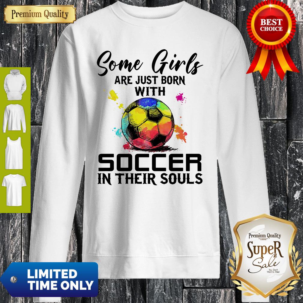 Some Girls Are Just Born With Soccer In Their Souls Shirt