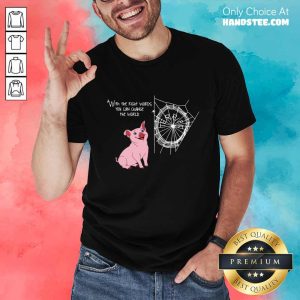 Right Words You Can Change The World Shirt