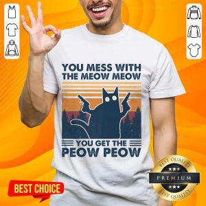 Great You Mess With The Meow Meow Shirt