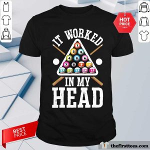Billiards It Worked In My Head Shirt