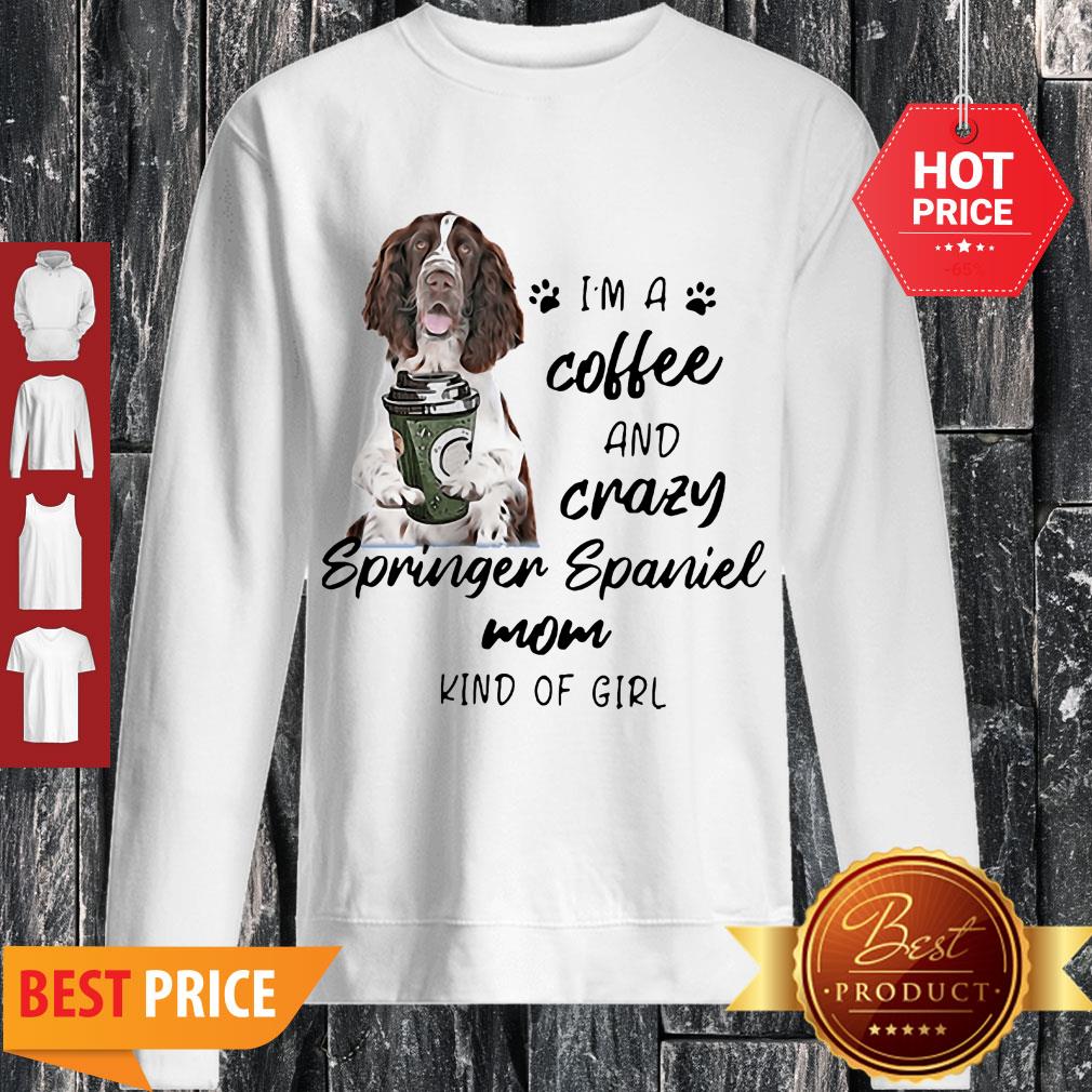I’m A Coffee And Crazy Springer Spaniel Mom Kind Of Girl Dog Lovers Shirt
