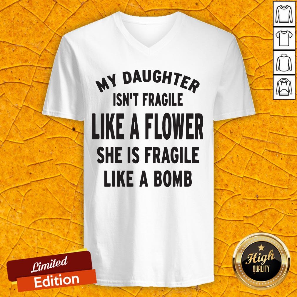 My Daughter Isn't Fragile Like A Flower She Is Fragile Like A Bomb Shirt