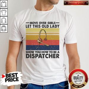 Move Over Girls Let This Old Lady Show You How To Be A Dispatcher Vintage Shirt