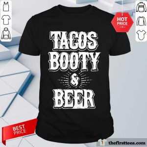 Premium Tacos Booty And Beer Shirt