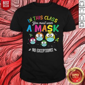 Awesome In This Class You Must Wear A Mask No Exceptions Shirt
