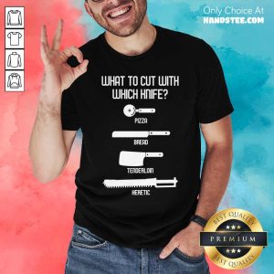 What To Cut With Which Knife Shirt