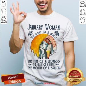 January Women The Soul Of A Witch The Fire Of A Lioness The Heart Of A Hippie The Mouth Of A Sailor Shirt