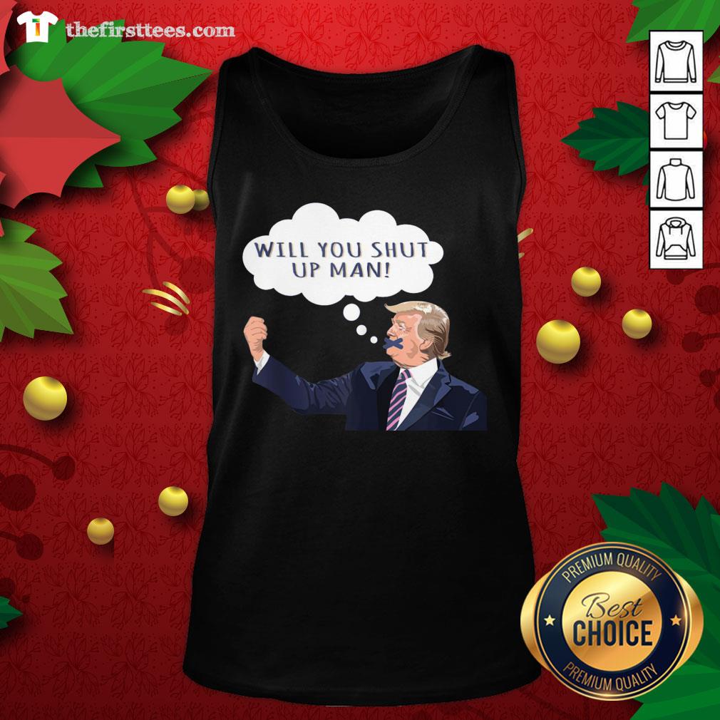 Lovely Will You Shut Up Man Anti Trump Shirt