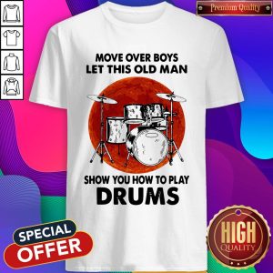 Nice Move Over Boys Let This Old Man Show You How To Play Drums Kit Blood Moon Shirt