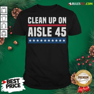 Original Clean Up On Aisle 45 Shirt