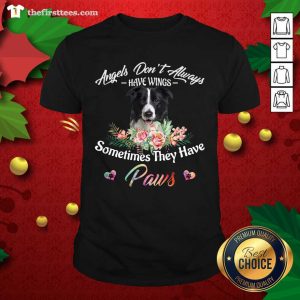 Good Angels Don’t Always Have Wings Border Collie Sometimes They Have Paws Shirt