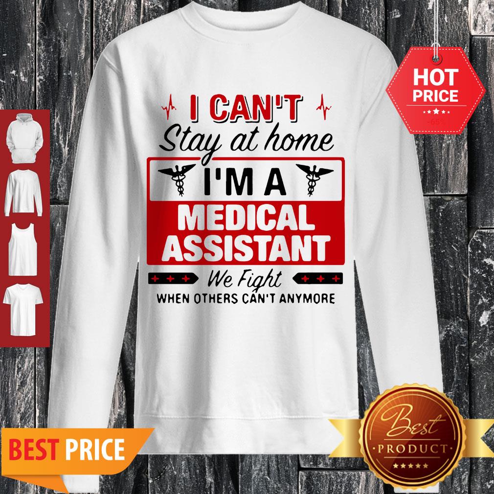 I Can’t Stay At Home I’m A Medical Assistant We Fight Shirt