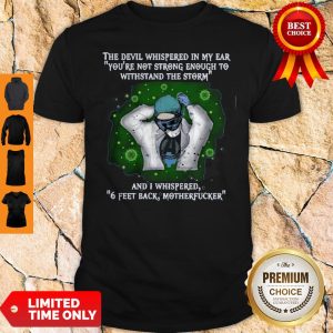 Nice The Devil Whispered In My Ear Youre Not Strong Enough Corona Shirt