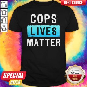 Funny Cops Lives Matter Shirt