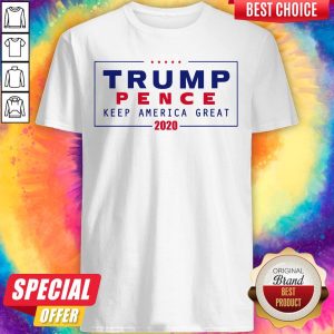 Awesome Trump Pence Keep America Great 2020 Shirt