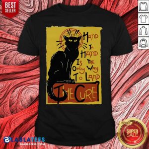 Awesome Cat Hand In Hand Is The Only Way To Land The Cure T-shirt