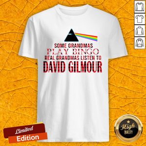 Some Grandmas Play Bingo Real Grandmas Listen To David Gilmour Shirt