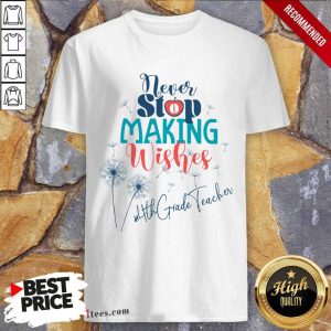 4th Grade Teacher Never Stop Making Wishes Dandelion Shirt
