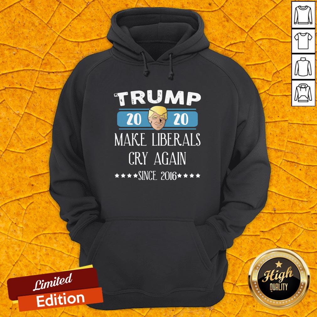 Trump 2020 Make Liberals Cry Again Since 2016 Shirt