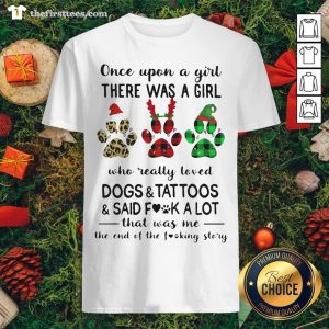 Top Once Upon A Girl There Was A Girl Who Really Loved Dogs And Tattoos Shirt