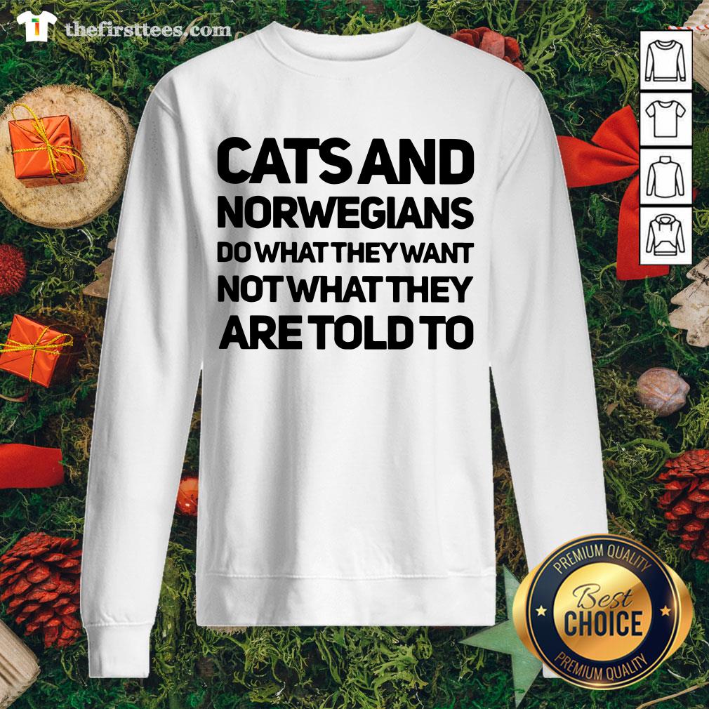 Top Cats And Norwegians Do What They Want Not What They Are Told To Shirt