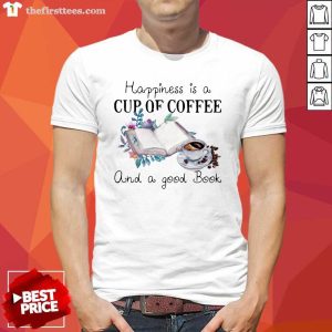 Nice Happiness Is A Cup Of Coffee And A Good Book Shirt
