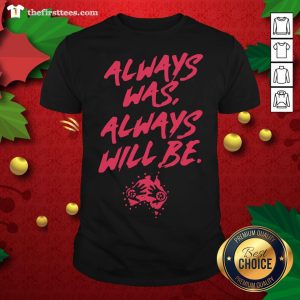 Grateful Always Was Always Will Be Shirt